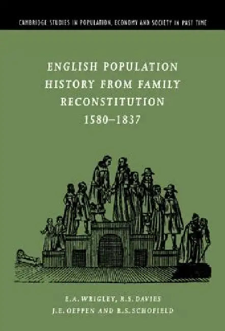 Buy English Population History from Family Reconstitution 1580-1837 | by E. A. Wrigley | R. S. Davies | J. E. Oeppen | Cambridge University Press | by E. A. Wrigley | R. S. Davies | J. E. Oeppen | Cambridge University Press | by E. A. Wrigley | R. S. Davies | J. E. Oeppen | Cambridge University Press | by E. A. Wrigley | R. S. Davies | J. E. Oeppen | Cambridge University Press | by E. A. Wrigley | R. S. Davies | J. E. Oeppen | Cambridge University Press | by E. A. Wrigley | R. S. Davies | J. E. Oepp — BookShops.in