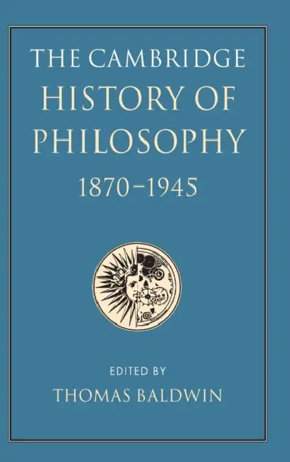 Buy The Cambridge History of Philosophy 1870-1945 (English, Thomas Baldwin) — BookShops.in