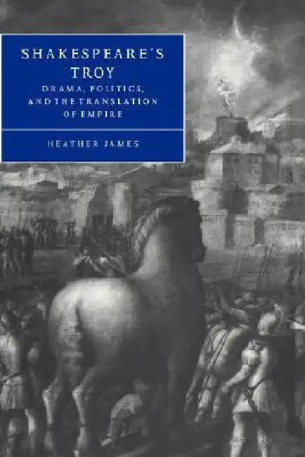 Buy Shakespeare's Troy (English, Heather James | Stephen Orgel | Anne Barton) โ BookShops.in