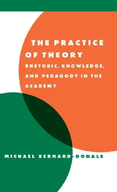 Buy The Practice of Theory (English, Michael F. Bernard-Donals) — BookShops.in