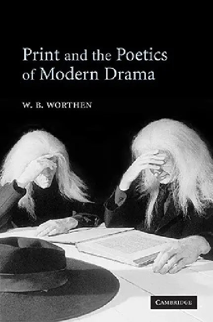 Buy Print and the Poetics of Modern Drama (English, W. B. Worthen) — BookShops.in