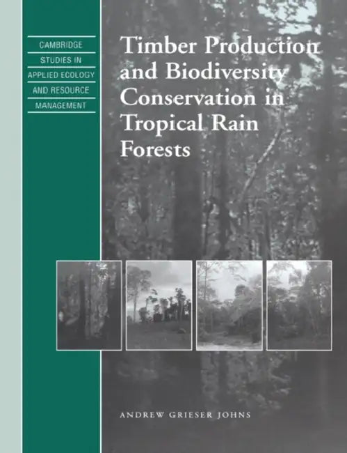 Buy Timber Production and Biodiversity Conservation in Tropical Rain Forests (English, Andrew Grieser Johns | S. K. Eltringham | J. Harwood) — BookShops.in