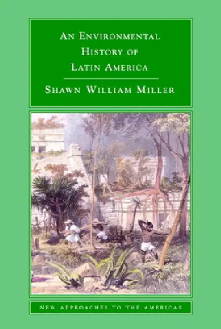 Buy An Environmental History of Latin America (English, Shawn William Miller) — BookShops.in