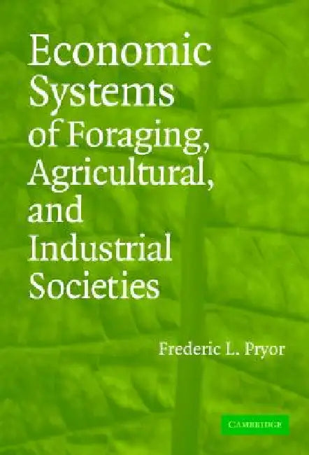 Buy Economic Systems of Foraging, Agricultural, and Industrial Societies (English, Frederic L. Pryor) — BookShops.in