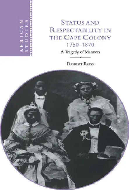 Buy Status and Respectability in the Cape Colony, 1750-1870 (English, Robert Ross) — BookShops.in