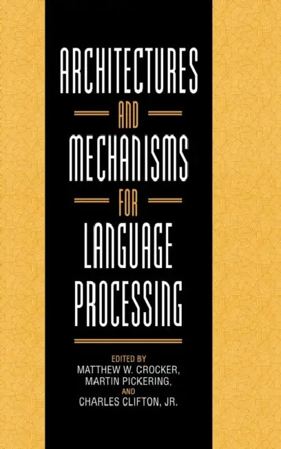 Buy Architectures and Mechanisms for Language Processing (English, Matthew W. Crocker | Martin Pickering | Charles Clifton) — BookShops.in