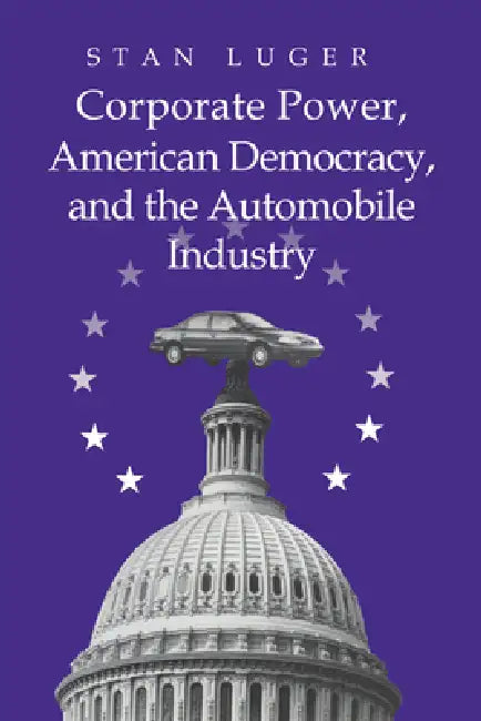 Buy Corporate Power, American Democracy, and the Automobile Industry (English, Stan Luger) — BookShops.in