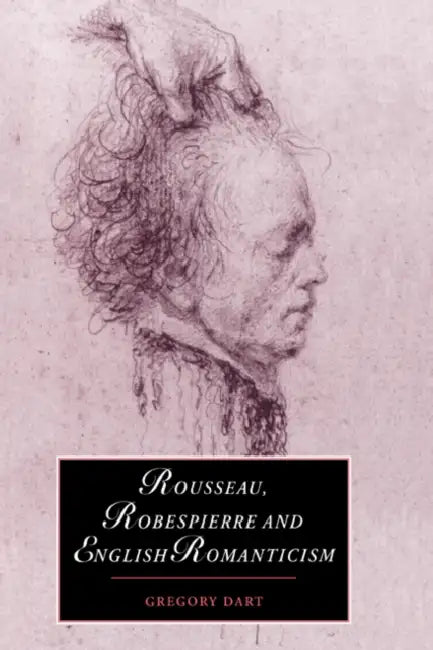 Buy Rousseau, Robespierre and English Romanticism (English, Gregory Dart | Dart Gregory) — BookShops.in