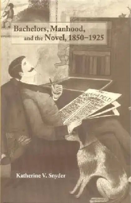Buy Bachelors, Manhood, and the Novel, 1850-1925 (English, Katherine V. Snyder) — BookShops.in