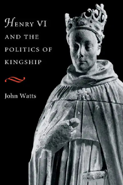 Buy Henry VI and the Politics of Kingship (English, John Watts) — BookShops.in