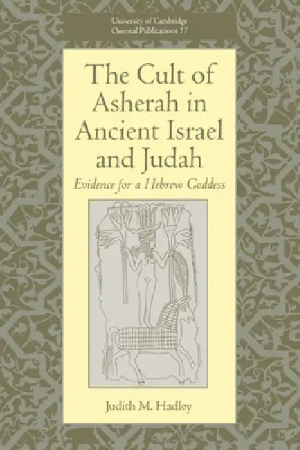 Buy The Cult of Asherah in Ancient Israel and Judah (English, Judith M. Hadley | Hadley Judith M. | Faculty of Oriental Studies) — BookShops.in