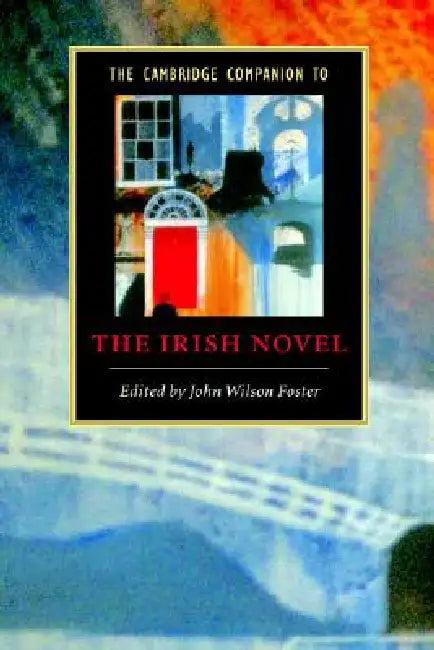 Buy The Cambridge Companion to the Irish Novel (English, John Wilson Foster) — BookShops.in