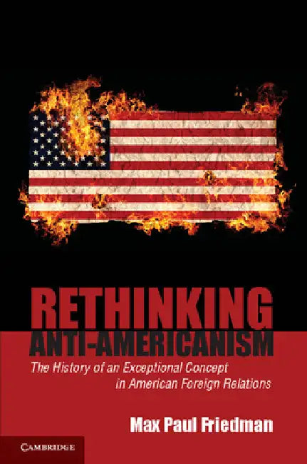 Buy Rethinking Anti-Americanism (English, Max Paul Friedman) — BookShops.in