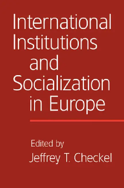 Buy International Institutions and Socialization in Europe (English, Jeffrey T. Checkel) — BookShops.in