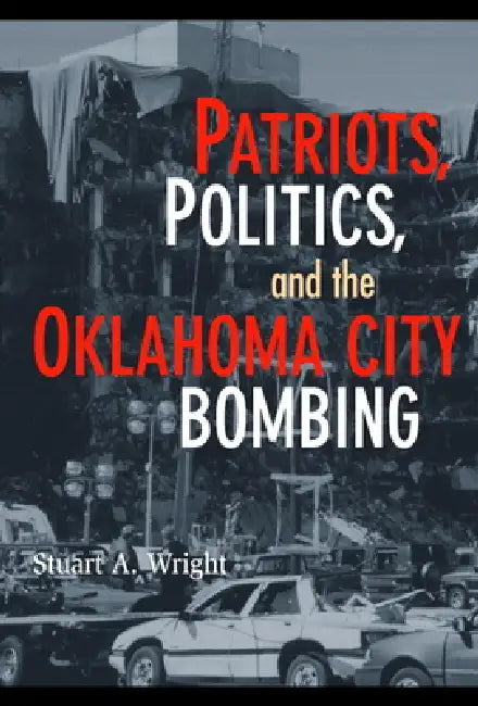 Buy Patriots, Politics, and the Oklahoma City Bombing (English, Stuart a. Wright) — BookShops.in
