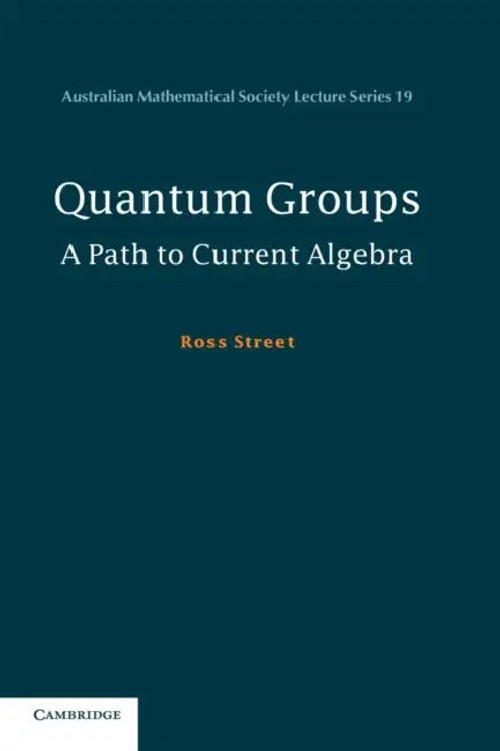Quantum Groups: A Path to Current Algebra – Ross Street view 4