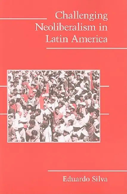 Buy Challenging Neoliberalism in Latin America (English, Eduardo Silva) — BookShops.in