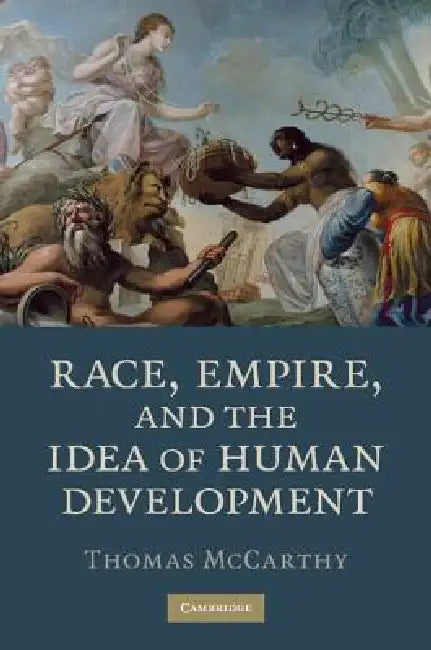 Buy Race, Empire, and the Idea of Human Development (English, Thomas McCarthy) — BookShops.in