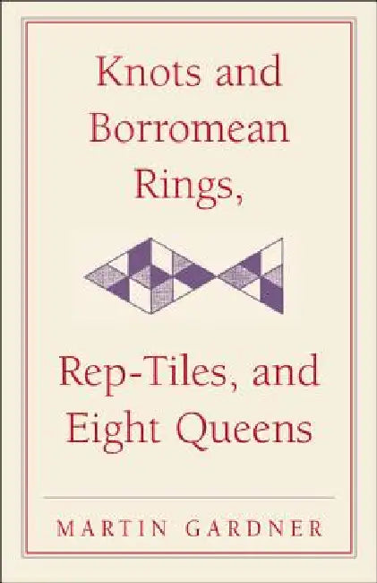 Buy Knots and Borromean Rings, Rep-Tiles, and Eight Queens (English, Martin Gardner) β BookShops.in