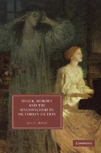 Buy Shock, Memory and the Unconscious in Victorian Fiction (English, Jill L. Matus) — BookShops.in