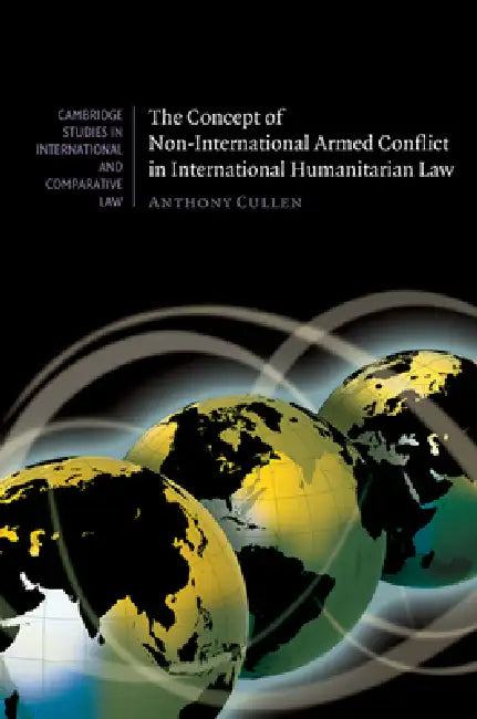 Buy The Concept of Non-International Armed Conflict in International Humanitarian Law | by Anthony Cullen | Cambridge University Press | by Anthony Cullen | Cambridge University Press | by Anthony Cullen | Cambridge University Press | by Anthony Cullen | Cambridge University Press | by Anthony Cullen | Cambridge University Press | by Anthony Cullen | Cambridge University Press | by Anthony Cullen | Cambridge University Press | by Anthony Cullen | Cambridge University Press | by Anthony Cullen | Camb — BookShops.in
