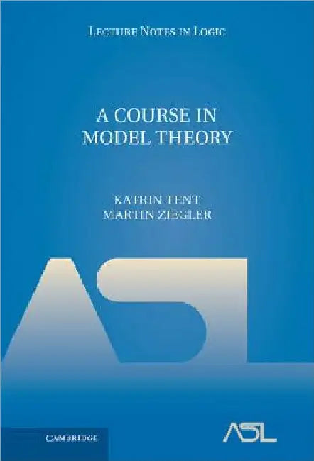 Buy A Course in Model Theory (English, Katrin Tent | Martin Ziegler) — BookShops.in