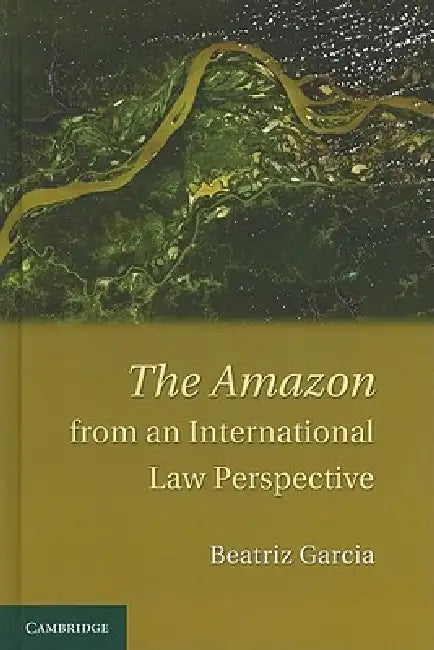 Buy The Amazon from an International Law Perspective | by Beatriz Garcia | Cambridge University Press | by Beatriz Garcia | Cambridge University Press | by Beatriz Garcia | Cambridge University Press | by Beatriz Garcia | Cambridge University Press | by Beatriz Garcia | Cambridge University Press | by Beatriz Garcia | Cambridge University Press | by Beatriz Garcia | Cambridge University Press | by Beatriz Garcia | Cambridge University Press | by Beatriz Garcia | Cambridge University Press | by Beatr — BookShops.in