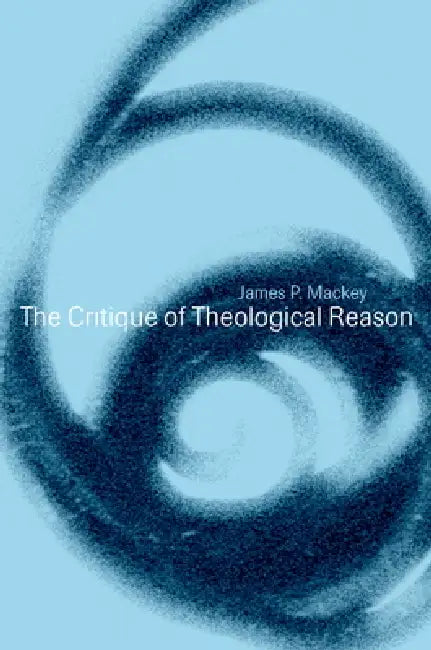 Buy The Critique of Theological Reason (English, James P. Mackey) โ BookShops.in