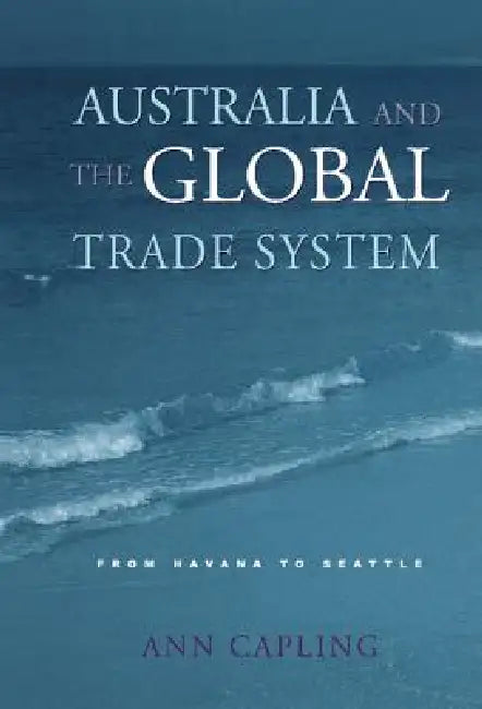 Australia and the Global Trade System (English, Ann Capling)