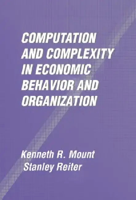Buy Computation and Complexity in Economic Behavior and Organization (English, Kenneth R. Mount | Stanley Reiter) — BookShops.in