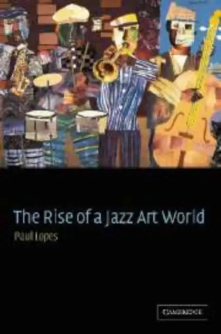 Buy The Rise of a Jazz Art World (English, Paul Lopes) — BookShops.in