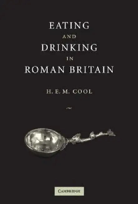 Buy Eating and Drinking in Roman Britain (English, H. E. M. Cool) β BookShops.in