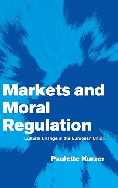 Buy Markets and Moral Regulation (English, Paulette Kurzer) โ BookShops.in