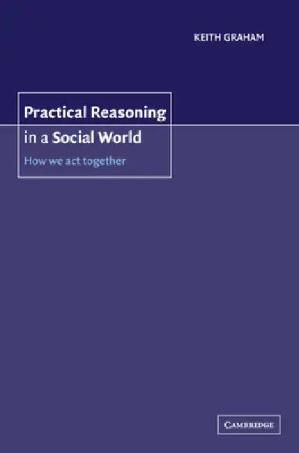 Buy Practical Reasoning in a Social World (English, Keith Graham) — BookShops.in