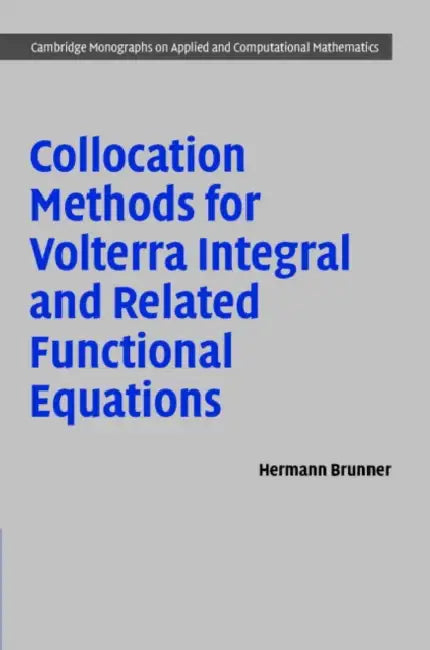 Buy Collocation Methods for Volterra Integral and Related Functional Differential Equations (English, Hermann Brunner) — BookShops.in