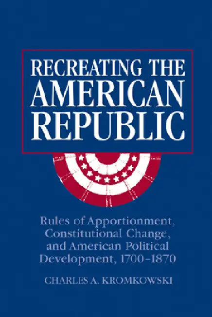 Buy Recreating the American Republic (English, Charles A. Kromkowski | Kromkowski Charles a.) โ BookShops.in