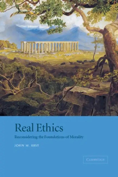 Real Ethics: Reconsidering the Foundations of Morality by John M. Rist view 2