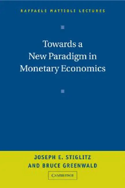 Buy Towards a New Paradigm in Monetary Economics (English, Joseph Stiglitz | Bruce Greenwald) — BookShops.in