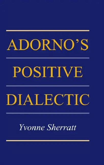 Buy Adorno's Positive Dialectic (English, Yvonne Sherratt) — BookShops.in