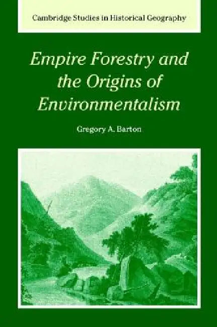 Buy Empire Forestry and the Origins of Environmentalism (English, Gregory Allen Barton) — BookShops.in