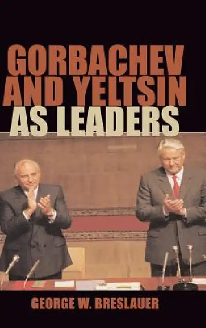 Buy Gorbachev and Yeltsin as Leaders by George W. Breslauer | Cambridge University Press | Hardcover | Political History | Higher Education Textbook — BookShops.in