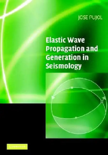 Buy Elastic Wave Propagation and Generation in Seismology (English, Jose Pujol) — BookShops.in