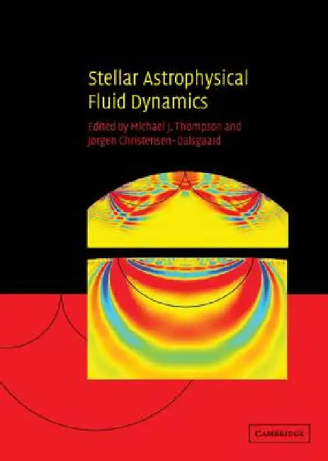 Buy Stellar Astrophysical Fluid Dynamics (English, Michael J. Thompson | Jørgen Christensen-Dalsgaard) — BookShops.in