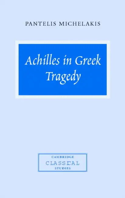Buy Achilles in Greek Tragedy (English, Pantelis Michelakis | Michelakis Pantelis | P. E. Easterling) — BookShops.in