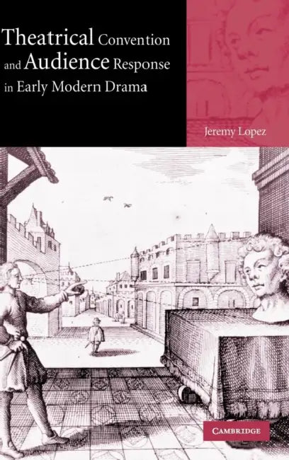 Buy Theatrical Convention and Audience Response in Early Modern Drama (English, Jeremy Lopez) — BookShops.in