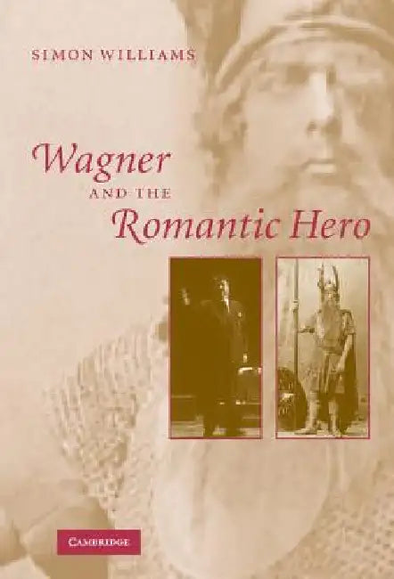 Buy Wagner and the Romantic Hero (English, Simon Williams) โ BookShops.in