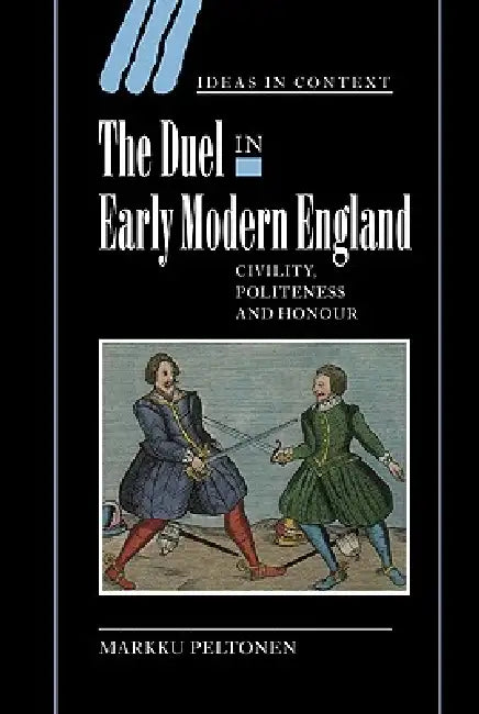 Buy The Duel in Early Modern England: Civility, Politeness and Honour (Ideas in Context, 65) by Markku Peltonen | Buy Hardcover at Bookshops.in — BookShops.in
