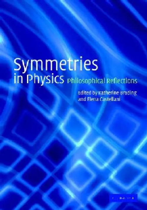 Symmetries in Physics: Philosophical Reflections by Katherine Brading – Cambridge University Press view 2