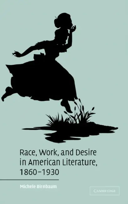 Buy Race, Work, and Desire in American Literature, 1860-1930 (English, Michele Birnbaum) — BookShops.in