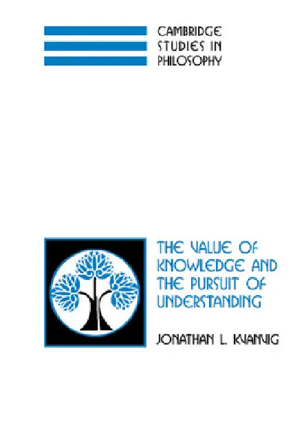 Buy The Value of Knowledge and the Pursuit of Understanding (English, Jonathan L. Kvanvig) — BookShops.in